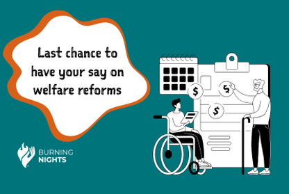 Blue background with bubble and text inside, "Last chance to have your say on welfare reforms". Cartoon graphic showing disabled person getting support through benefits.