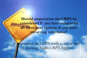 Is amputation for CRPS really a cure | Should CR[S amputation be considered?Is amputation for CRPS really a cure | Should CR[S amputation be considered?