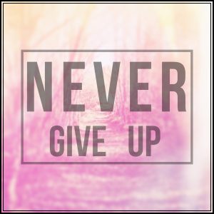 Never give up!Never give up!